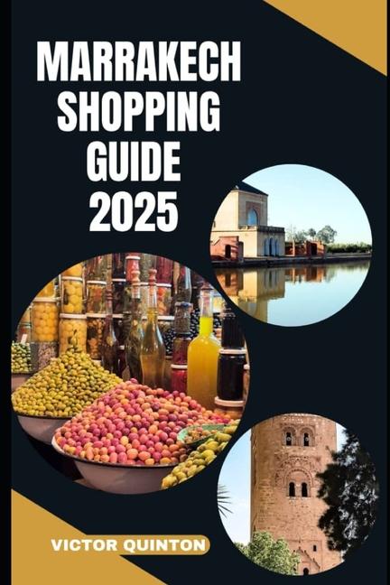 Marrakech Shopping Guide 2025: Souks, Secrets, and Savings: Navigate Marrakech's Markets Like a Loca
