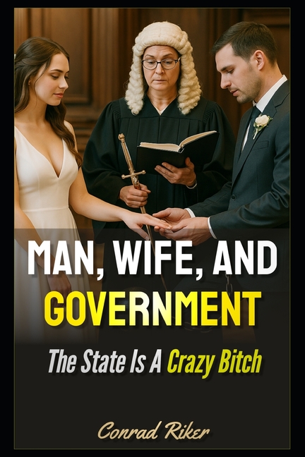 Man, Wife, and Government: The State Is A Crazy Bitch
