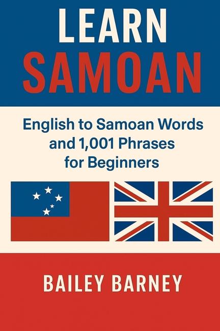Learn Samoan: English to Samoan Words and 1,001 Phrases for Beginners.