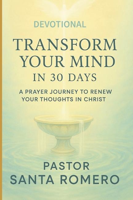 Transform Your Mind in 30 Days: A Prayer Journey to Renew Your Thoughts in Christ