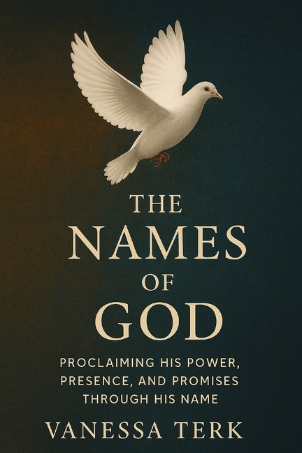 Names of God: A Prayer Declaration Devotional: Proclaiming His Power, Presence, and Promises through
