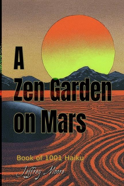 Zen Garden on Mars: Book of 1001 Haikus