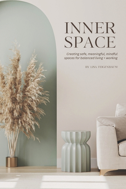 Inner Space: Creating safe, meaningful, mindful spaces for balanced living and working