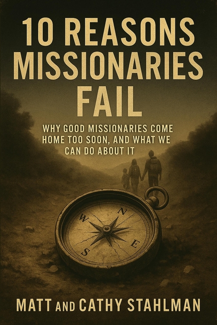 10 Reasons Missionaries Fail: Why Good Missionaries Come Home Too Soon