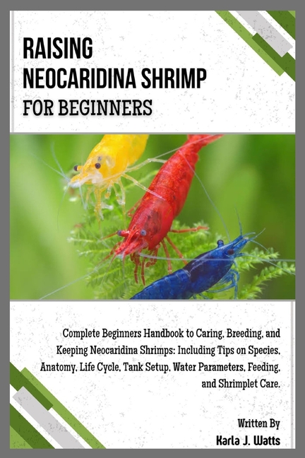 Raising Neocaridina Shrimp for Beginners: Complete Beginners Handbook to Breeding & Keeping Neocarid