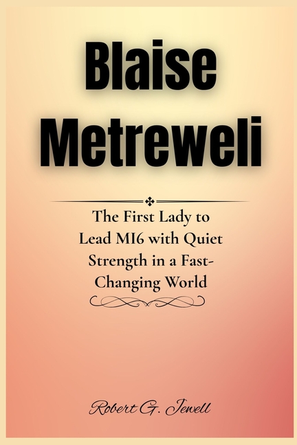 Blaise Metreweli: The First Lady to Lead MI6 with Quiet Strength in a Fast-Changing World