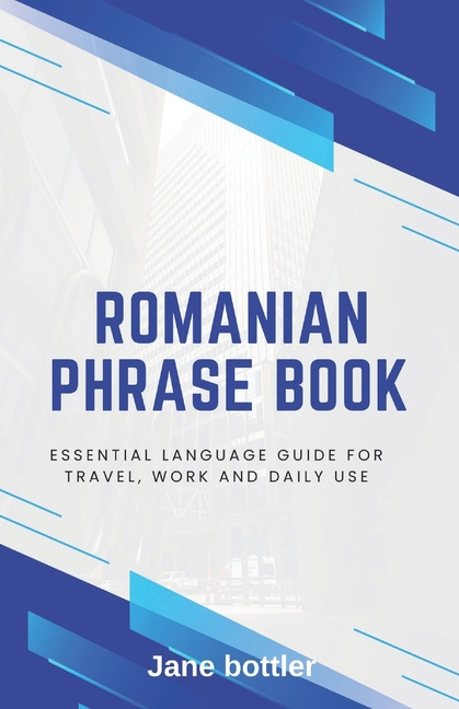 Romanian phrase book: Essential language Guide for Travel, Work and Daily use