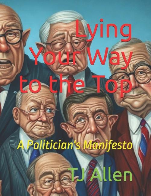 Lying Your Way to the Top: A Politician's Manifesto