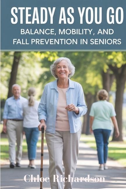 Steady As You Go: Balance, Mobility, and Fall Prevention in Seniors