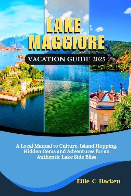 Lake Maggiore Vacation Guide 2025: A Local Manual to Culture, Island Hopping, Hidden Gems and Advent