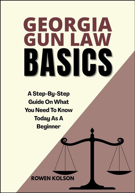Georgia Gun Law Basics: A Step-By-Step Guide On What You Need To Know Today As A Beginner