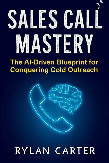 Sales Call Mastery: The AI-Driven Blueprint for Conquering Cold Outreach