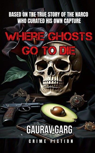 Where Ghosts Go to Die: Based on the shocking true story of the narco who curated his own capture.
