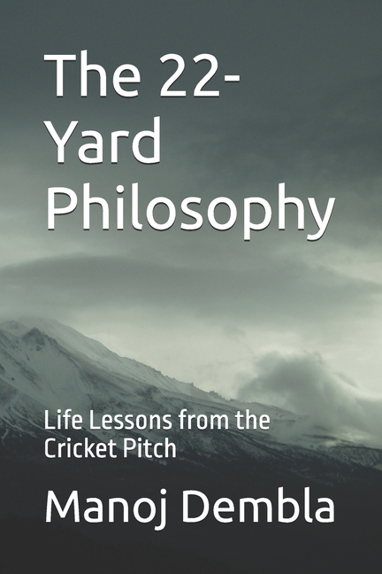 22-Yard Philosophy: Life Lessons from the Cricket Pitch