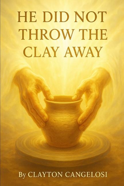 He Did Not Throw the Clay Away