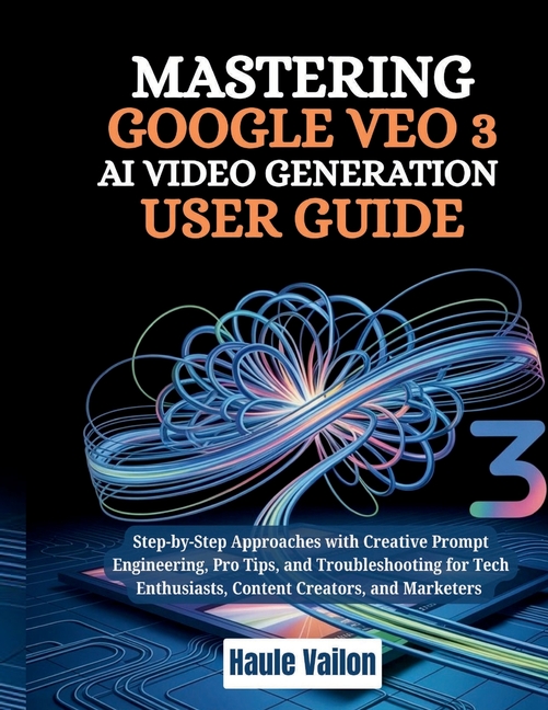 Mastering Google VEO 3 AI Video Generation User Guide: Step-by-Step Approaches with Creative Prompt 