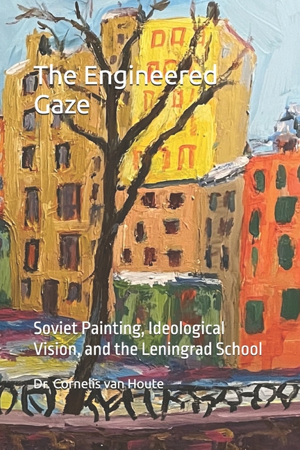 Engineered Gaze: Soviet Painting, Ideological Vision, and the Leningrad School