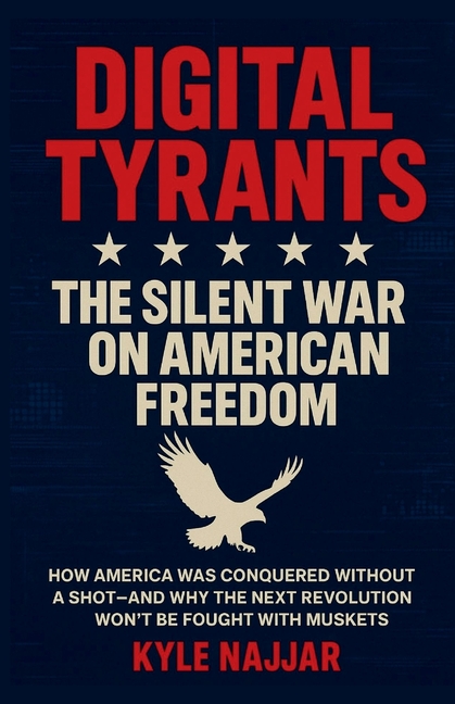 Digital Tyrants: The Silent War on American Freedom: How America Was Conquered Without a Shot-And Wh