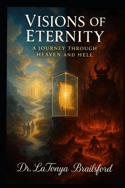 Visions of Eternity: A Journey Through Heaven and Hell: A Vision that Demands a Decision: Heaven or 
