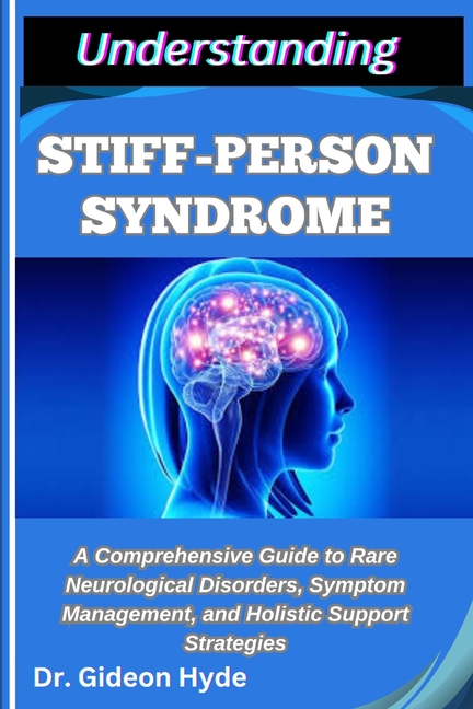 Understanding Stiff-Person Syndrome: A Comprehensive Guide to Rare Neurological Disorders, Symptom M