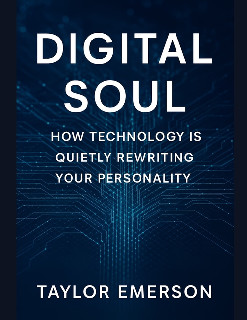 Digital Soul: How Technology is Quietly Rewriting Your Personality