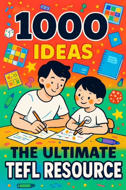 1000 Ideas: The Ultimate TEFL Resource: A Thousand Ways to Make English Come Alive