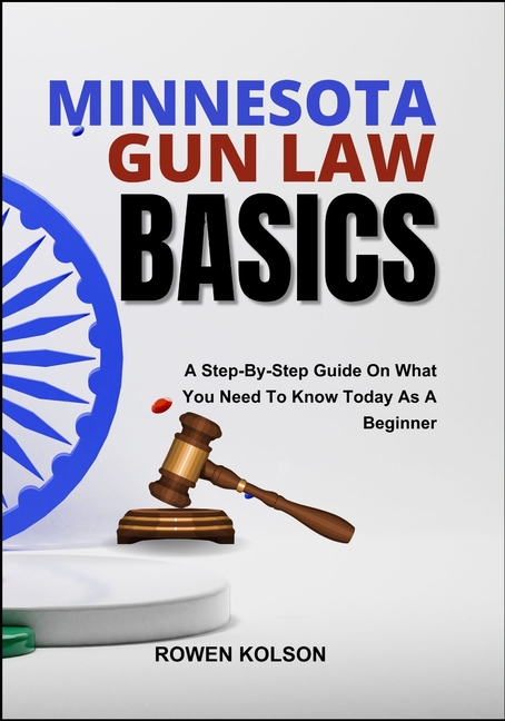 Minnesota Gun Law Basics: A Step-By-Step Guide On What You Need To Know Today As A Beginner