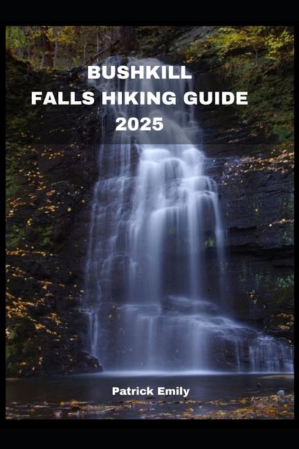 Bushkill Falls Hiking Guide 2025