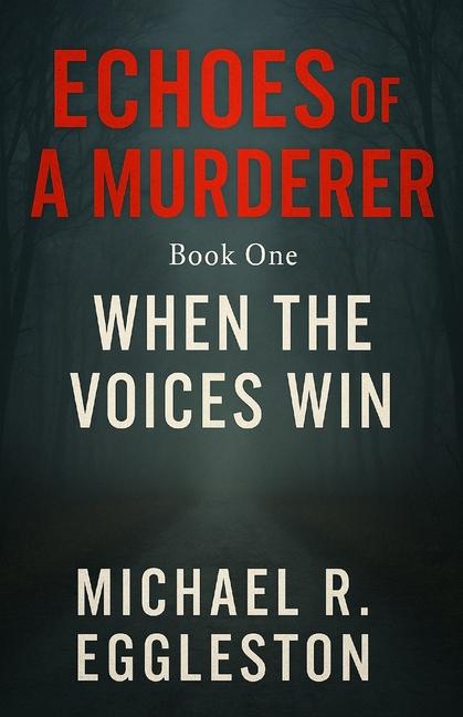 ECHOES of A MURDERER: Book One: When the Voices Win