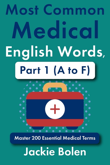 Most Common Medical English Words, Part 1 (A to F): Master 200 Essential Medical Terms