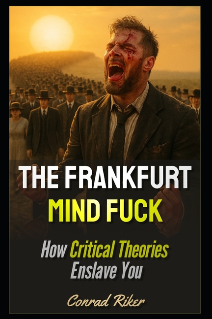 Frankfurt Mindfuck: How Critical Theories Enslave You