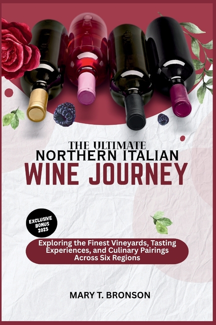 Ultimate Northern Italian Wine Journey 2025-2026: Exploring the Finest Vineyards, Tasting Experience