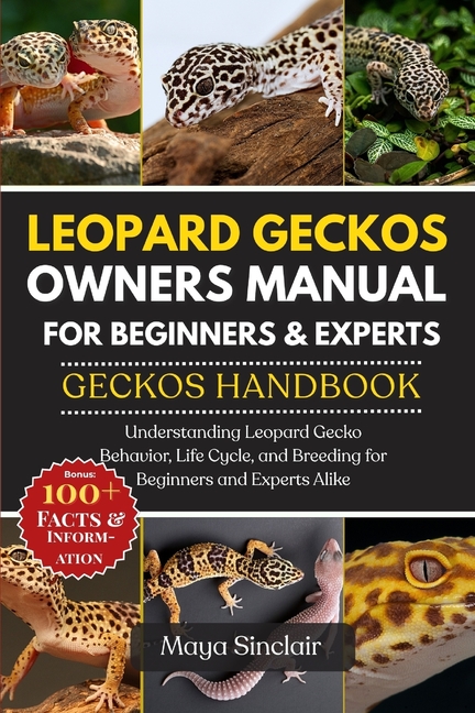 Leopard Geckos Owners Manual for Beginners & Experts Geckos Handbook: Understanding Leopard Gecko Be