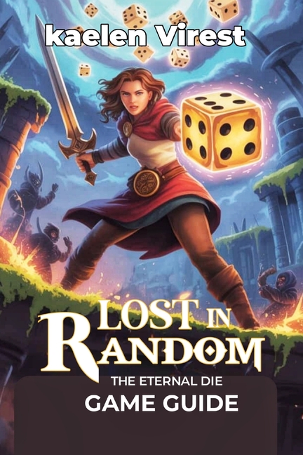 Lost in Random: The Eternal Die Game Guide: Your Ultimate Manual to Combat, Secrets, and Afterstory 