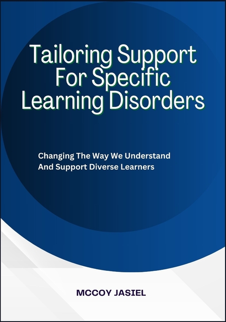 Tailoring Support For Specific Learning Disorders: Changing The Way We Understand And Support Divers