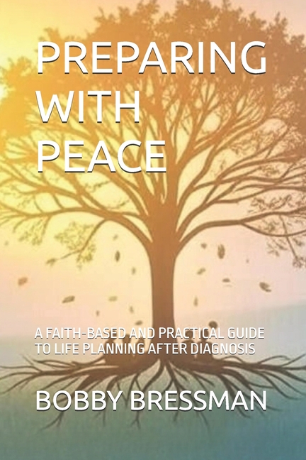 Preparing with Peace: A Faith-Based and Practical Guide to Life Planning After Diagnosis