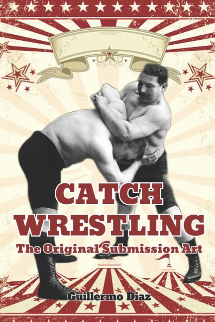Catch Wrestling: The Original Submission Art