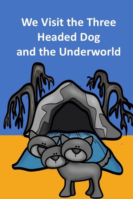 We Visit the Three Headed Dog and the Underworld