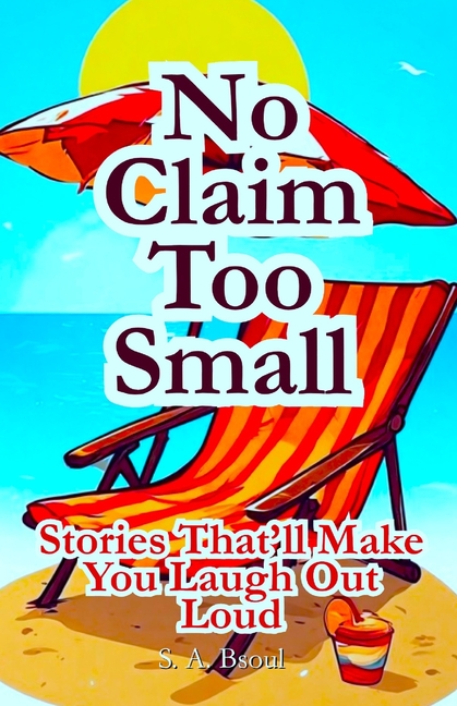 No Claim Too Small: Stories That'll Make You Laugh Out Loud