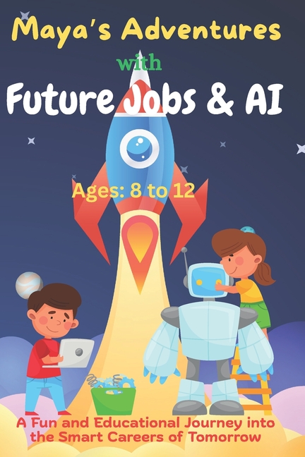 Maya's Adventures with Future Jobs and AI: A Fun and Educational Journey into the Smart Careers of T