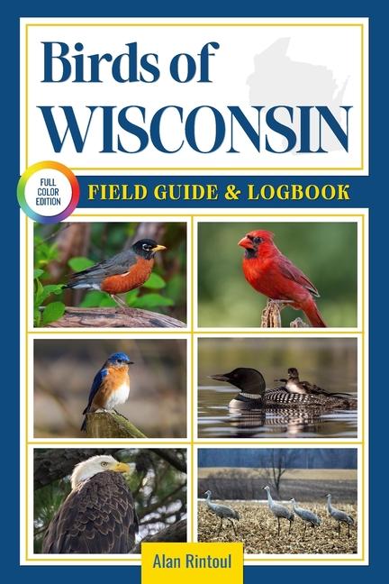 Birds of Wisconsin Field Guide and Logbook: An Essential Birdwatching Guide with Identification Tips