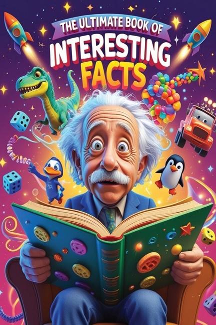 Ultimate Book of Interesting Facts: Amazing, Weird & Wacky Discoveries for Curious Kids!