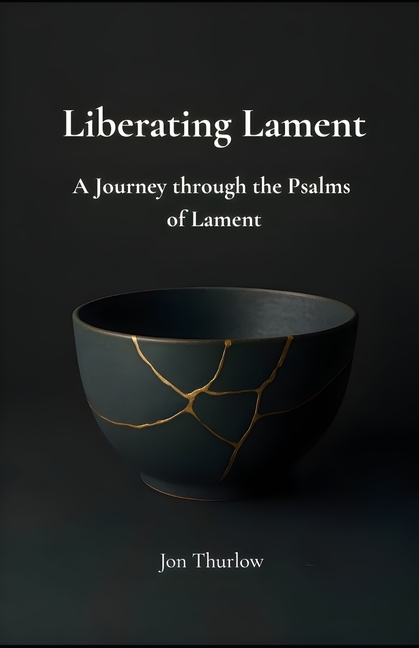 Liberating Lament: A Journey through the Psalms of Lament