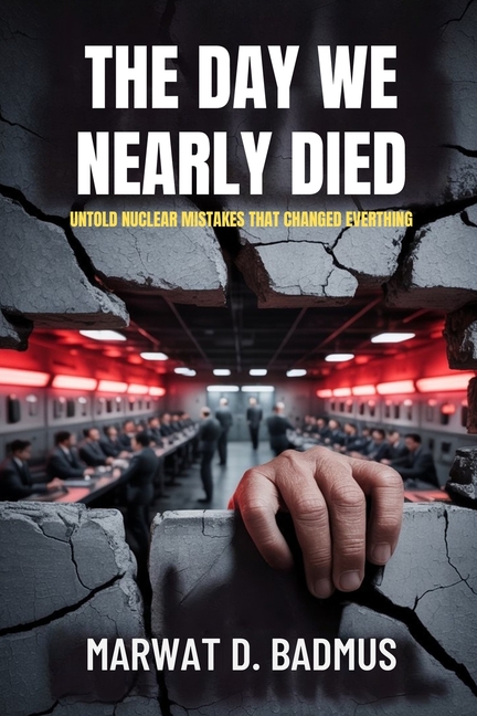 Day We Nearly Died: Untold Nuclear Mistakes That Changed Everything