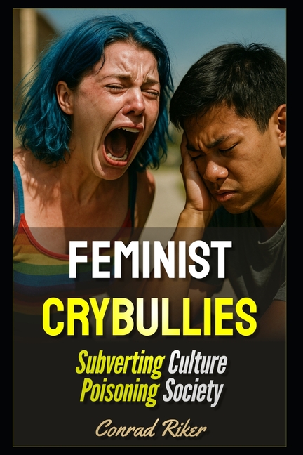 Feminist Crybullies: Subverting Culture Poisoning Society