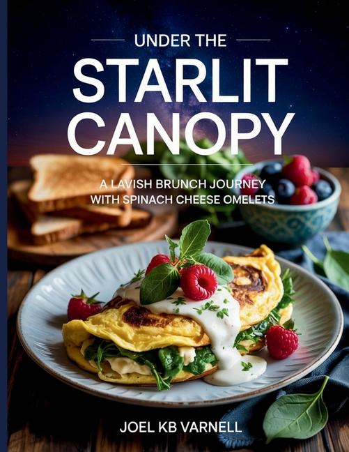 Under the Starlit Canopy: A Lavish Brunch Journey with Spinach Cheese Omelets - Joel KB Varnell