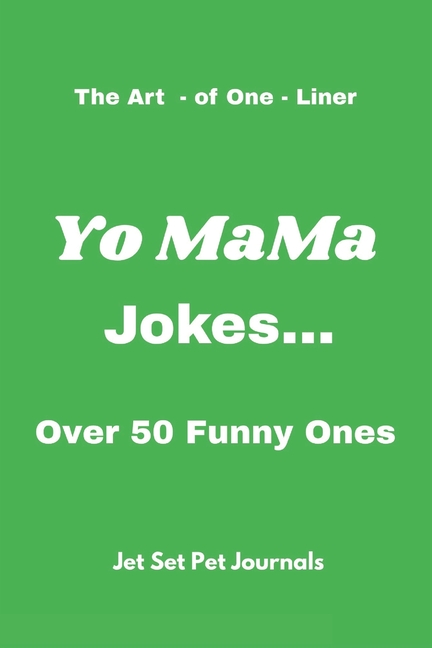Art-of-One-Liners: Yo MaMa Jokes...: Over 50 Funny Ones