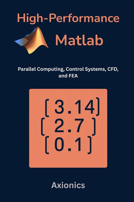 High-Performance MATLAB: Parallel Computing, Control Systems, CFD, and FEA