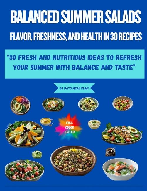 "Balanced Summer Salads: Flavor, Freshness, and Health in 30 Recipes" "30 Fresh and Nutritious Ideas