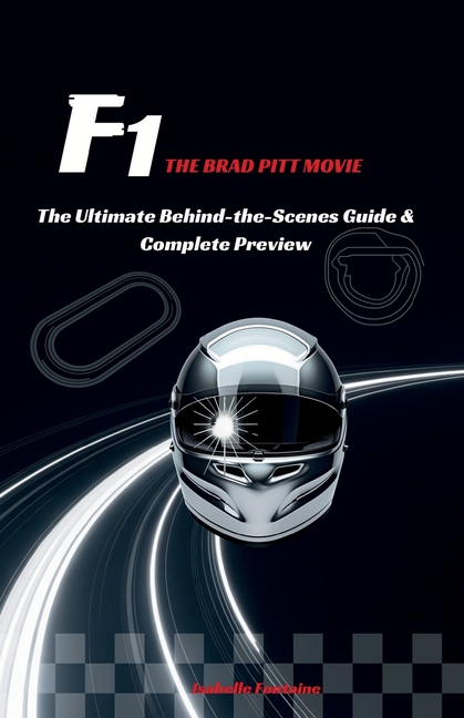 F1-The Brad Pitt Movie: The Ultimate Behind-the-Scenes Guide & Complete Preview
